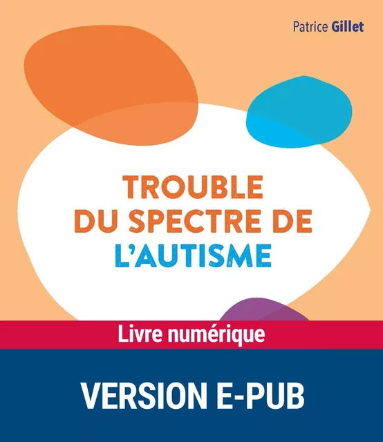 Trouble du spectre de l'autisme - Patrice Gillet, Agnès Guiet, Frédérique Bonnet-Brilhault - Retz