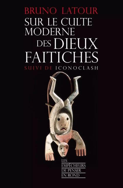 Sur le culte des dieux faitiches suivi de Iconoclash - Bruno Latour - La Découverte