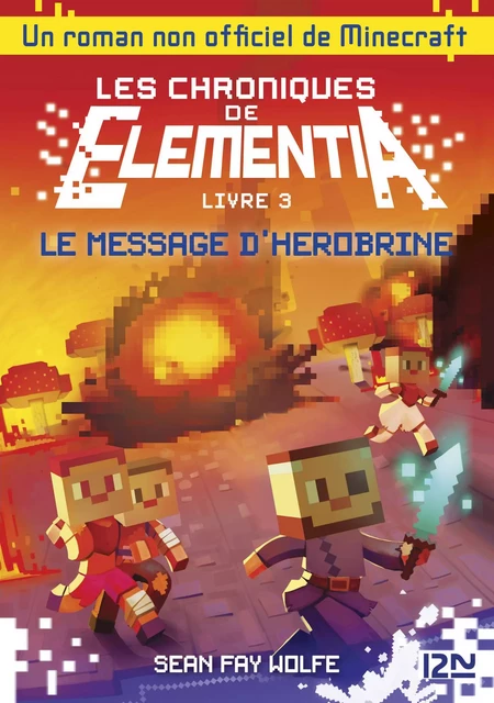 Les Chroniques d'Elementia - tome 3: le Message d'Herobrine - Sean Fay Wolfe - Univers Poche