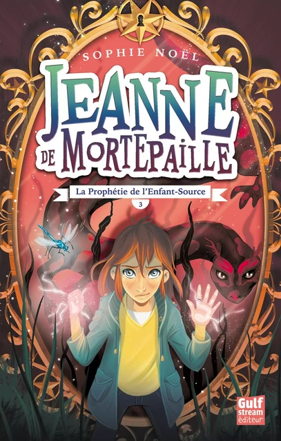 Jeanne de Mortepaille - tome 3 La Prophétie de l'Enfant-Source - Sophie Noël - Gulf stream Editeur