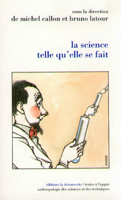 La science telle qu'elle se fait - Michel Callon, Bruno Latour - La Découverte