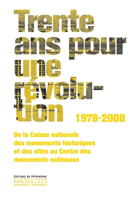 Trente ans pour une révolution 1978-2008 - Jean-Paul Ciret - Editions du patrimoine - CMN