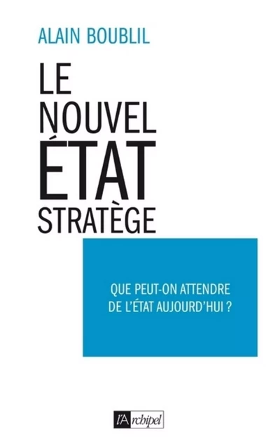 Le nouvel Etat-Stratège - Alain Boublil - L'Archipel