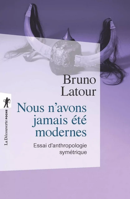 Nous n'avons jamais été modernes - Bruno Latour - La Découverte