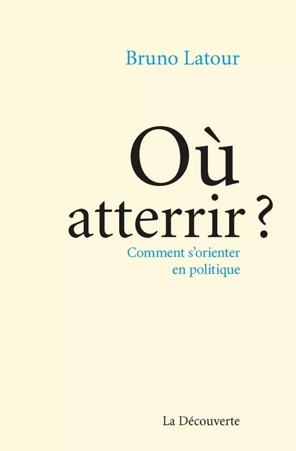 Où atterrir ? - Bruno Latour - La Découverte