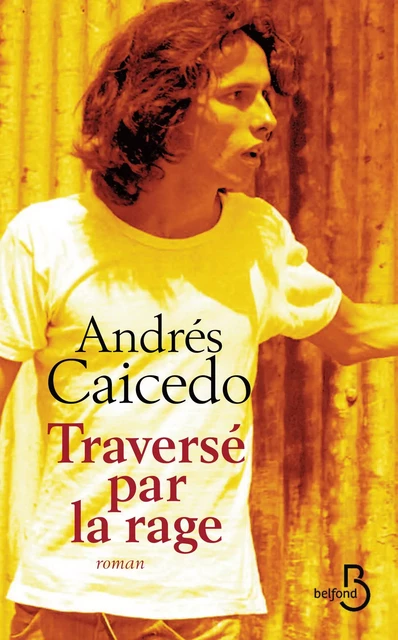 Traversé par la rage - Andrés Caicedo - Place des éditeurs