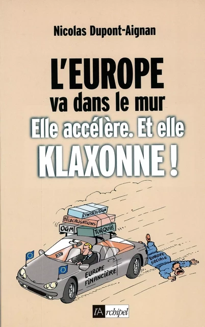 L'Europe va dans le mur. Elle accélère et elle klaxonne ! - Nicolas Dupont-Aignan - L'Archipel