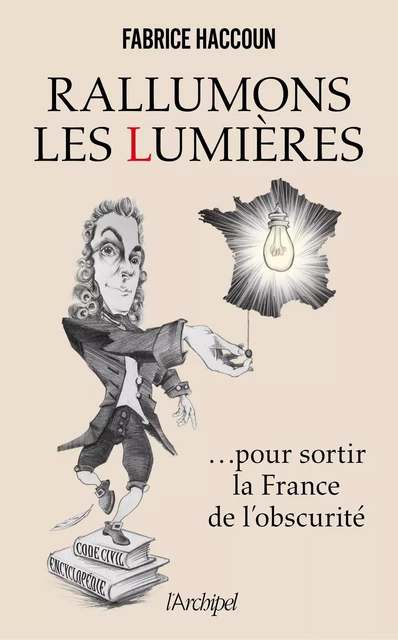 Rallumons les Lumières pour sortir la France de l'obscurité - Fabrice Haccoun - L'Archipel