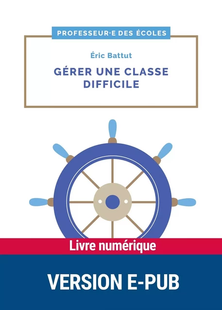 Gérer une classe difficile - Cycles 2 et 3 - Eric Battut - Retz