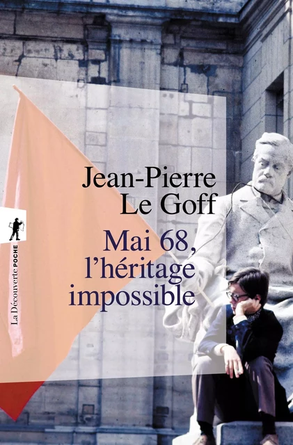 Mai 68, l'héritage impossible - Jean-Pierre Le Goff - La Découverte