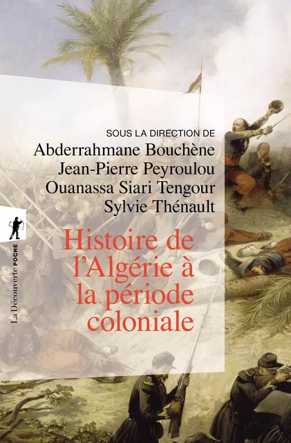 Histoire de l'Algérie à la période coloniale, 1830-1962 - Abderrahmane Bouchène, Jean-Pierre Peyroulou - LA DECOUVERTE