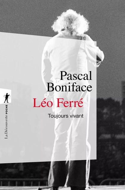 Léo Ferré, toujours vivant - Pascal Boniface - La Découverte