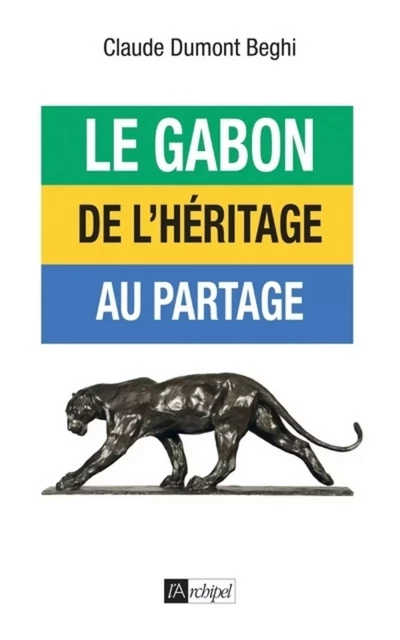 Le Gabon - De l'héritage au partage - Claude Dumont-Beghi - L'Archipel