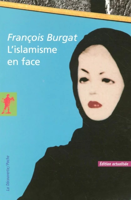 L'islamisme en face - François Burgat - La Découverte