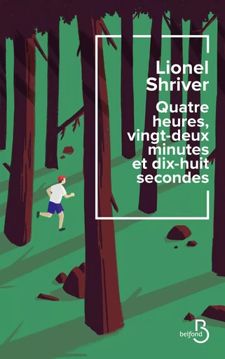 Quatre heures, vingt-deux minutes et dix-huit secondes - Lionel Shriver - Place des éditeurs