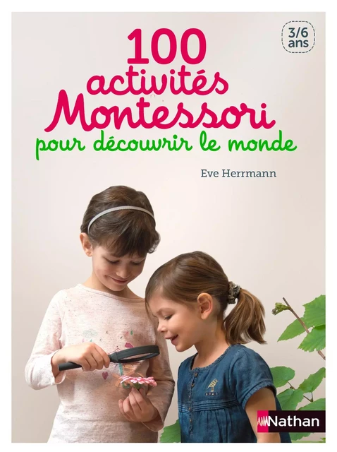 100 activités Montessori pour découvrir le monde - Ève Herrmann - Nathan