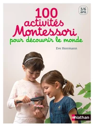 100 activités Montessori pour découvrir le monde