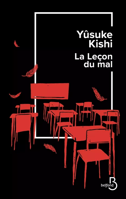 La leçon du mal, Kishi Yuzuke : Roman japonais, Roman noir haletant, Thriller à huis-clos, Polar au rythme effréné et aux personnages détonants, le livre japonais phénomène du moment - Yûsuke Kishi - Place des éditeurs