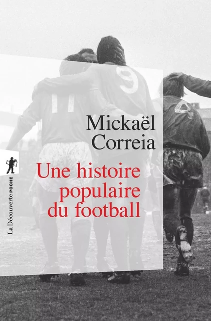 Une histoire populaire du football - Mickaël CORREIA - La Découverte