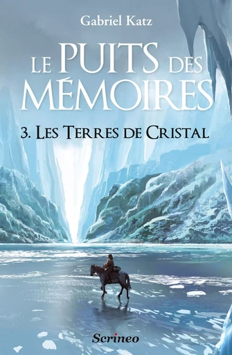 Le puits des Mémoires - Tome 3 Les terres de Cristal - Gabriel Katz - Scrinéo