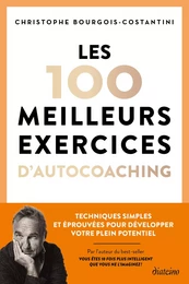 Les 100 meilleurs exercices d'autocoaching - Techniques simples et éprouvées pour développer votre p