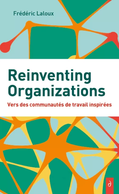 Reinventing Organizations - Vers des communautés de travail inspirés - Frédéric Laloux - Tredaniel