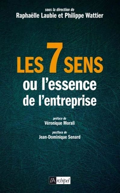 Les 7 sens ou l'essence de l'entreprise - Raphaëlle Laubie, Philippe Wattier - L'Archipel