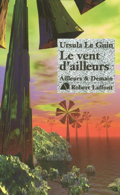 Le vent d'ailleurs - Ursula K. Le Guin - Groupe Robert Laffont