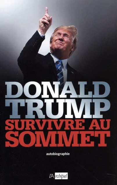 Survivre au sommet - Donald Trump - L'Archipel