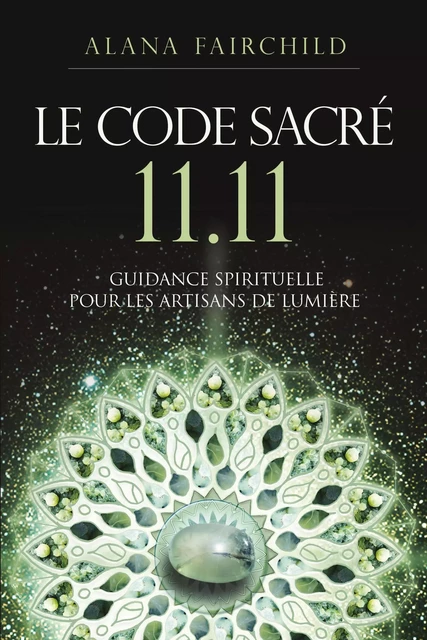 Le Code Sacré 11:11 - Une guidance spirituelle pour les artisans de Lumière - Alana Fairchild - Courrier du livre