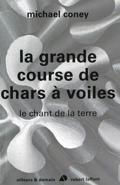 La grande course de chars à voiles - Le chant de la terre - T1 - NE - Michael Coney - Groupe Robert Laffont