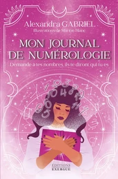 Mon journal de numérologie - Demande à tes nombres, ils te diront qui tu es