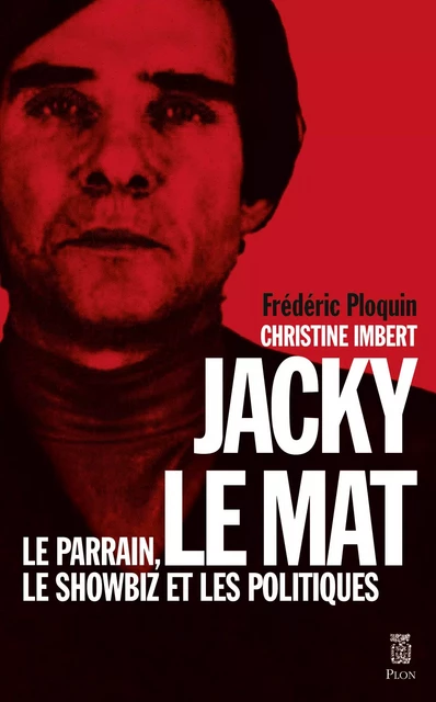 Jacky le Mat, Le parrain, le showbiz et les politiques - Christine Imbert, Frédéric Ploquin - Place des éditeurs