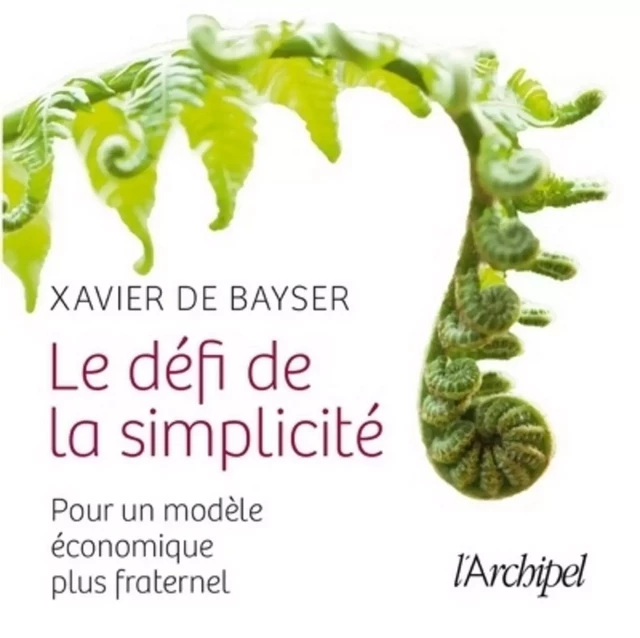 Le défi de la simplicité - Xavier de Bayser - L'Archipel