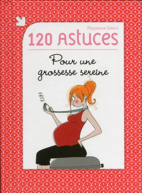 120 astuces pour une grossesse sereine - Marjolaine Solaro - edi8