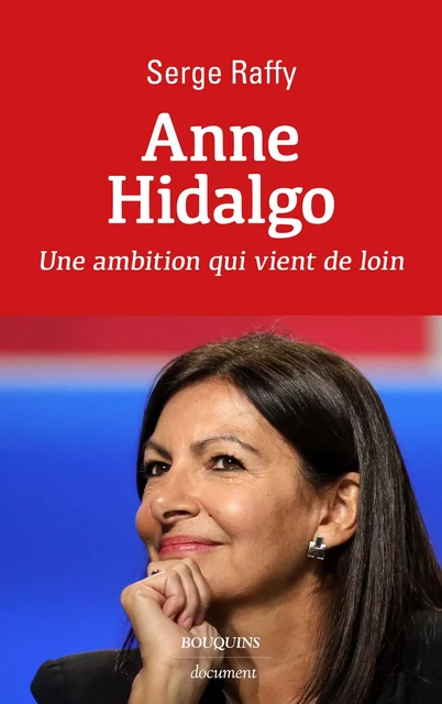 Anne Hidalgo - une ambition qui vient de loin - Serge Raffy - Groupe Robert Laffont