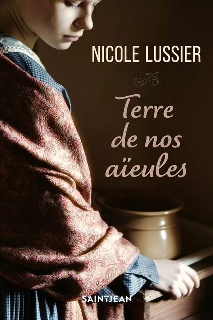 Terre de nos aïeules - Nicole Lussier - Guy Saint-Jean Editeur