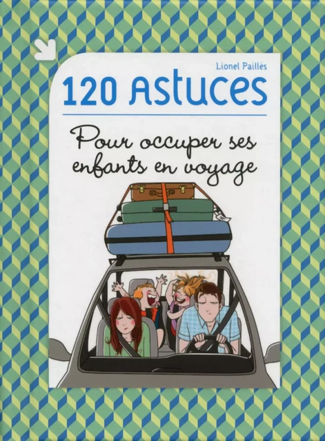 120 astuces pour occuper ses enfants en voyage - Lionel PAILLES - edi8