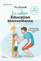 Le cahier Éducation bienveillante - Pour des parents heureux et des enfants épanouis - Ma p'tite famille