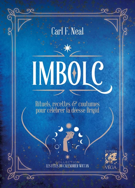 Imbolc - Rituels, recettes & coutumes pour célébrer la déesse Brigid - Carl F. Neal - Tredaniel