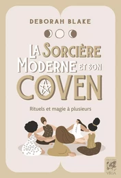 La sorcière moderne et son coven - Rituels et magie à plusieurs