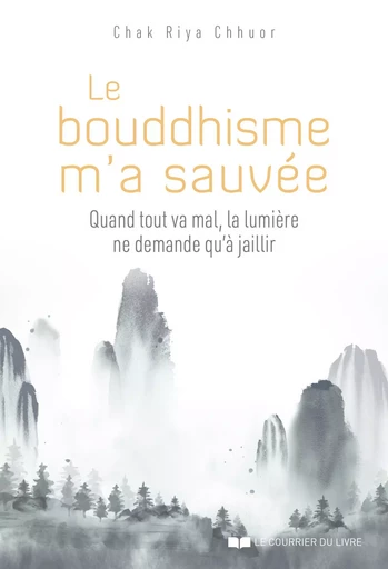 Le bouddhisme m'a sauvée - Chak Riya Chhuor - Courrier du livre