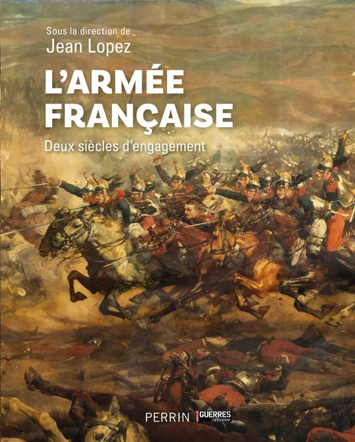 L'armée française - Eric Allart, Julie d' Andurain, Nicolas Aubin, Vincent Bernard, Benoist Bihan, Patrick Bouhet, Michaël Bourlet, Quentin Chazaud, André-Paul Comor, Damien Cordier-Féron, Patrick Facon, Jacques Frémeaux, Alain GOUTTMAN, Michel Goya, Pierre Grumberg, Laurent Henninger, Julie Le Gac, Antoine Reverchon, Charles Turquin, Pierre Jardin - Place des éditeurs