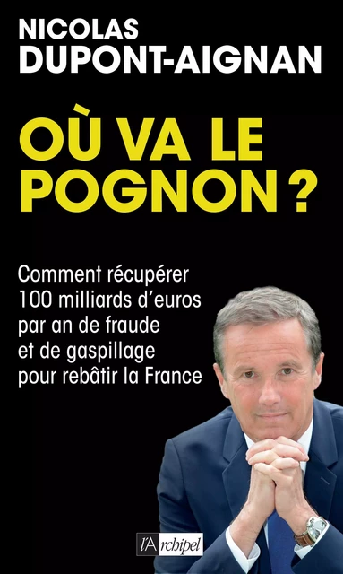 Où va le pognon ? - Nicolas Dupont-Aignan - L'Archipel