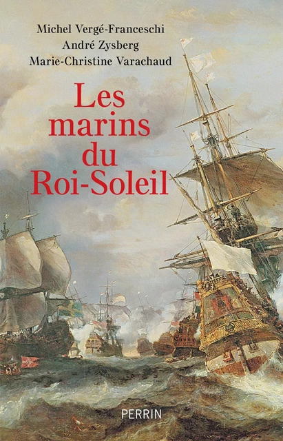 Les marins du Roi-Soleil - Michel Vergé-Franceschi, Marie-Christine Varachaud, André Zysberg - Place des éditeurs