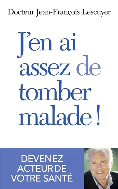 J'en ai assez de tomber malade ! - Jean-François Lescuyer - edi8