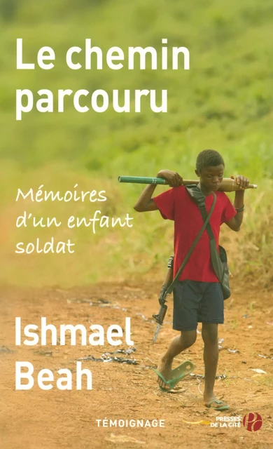 Le Chemin parcouru - Ishmael Beah - Place des éditeurs