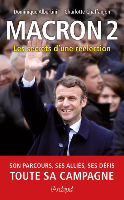 Macron 2, Les secrets d'une réélection - DOMINIQUE ALBERTINI, Charlotte Chaffanjon - L'Archipel