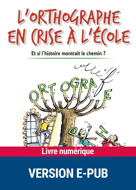 L'orthographe en crise à l'école - André Chervel - Retz