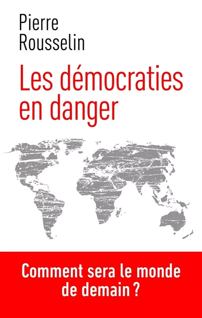 Les démocraties en danger - Pierre Rousselin - edi8